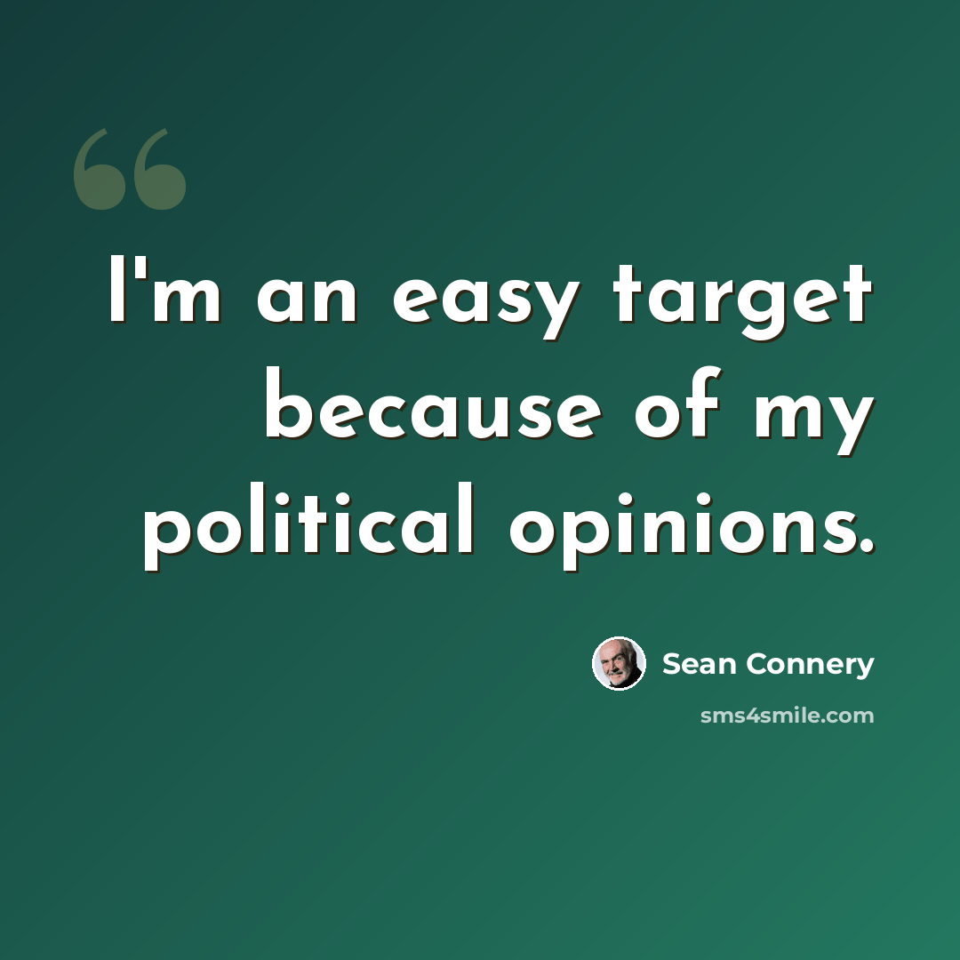 “I'm an easy target because of my political opinions.” quote by Sean Connery