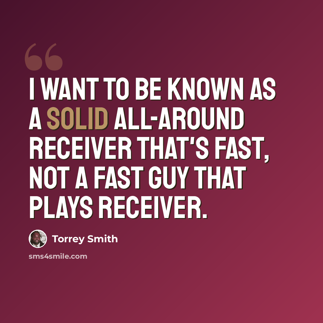 “I want to be known as a solid all-around receiver that's fast, not a fast guy that plays receiver.” quote by Torrey Smith