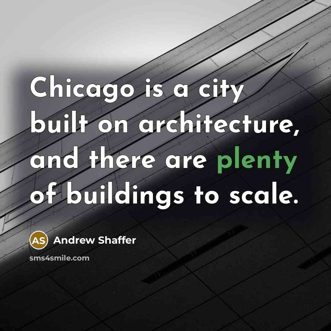 “Chicago is a city built on architecture, and there are plenty of buildings to scale.” quote by Andrew Shaffer