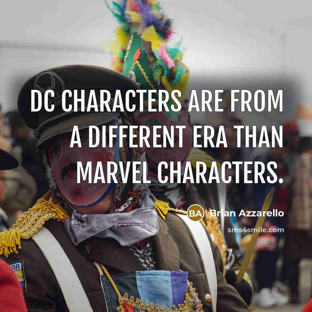 “DC characters are from a different era than Marvel characters.” quote by Brian Azzarello