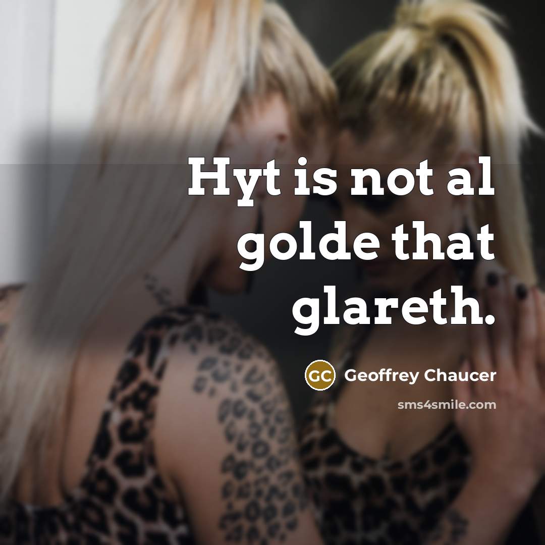 “Hyt is not al golde that glareth.” quote by Geoffrey Chaucer