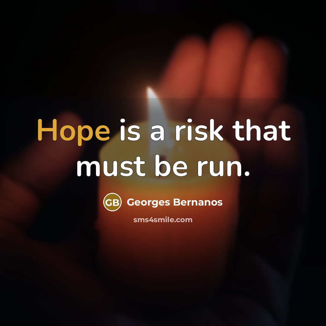 “Hope is a risk that must be run.” quote by Georges Bernanos