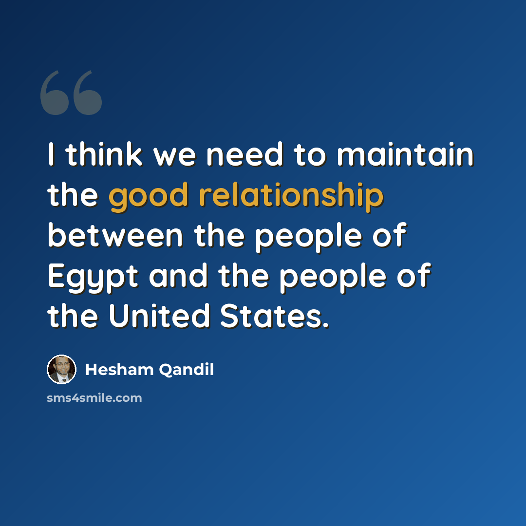“I think we need to maintain the good relationship between the people of Egypt and the people of the United States.” quote by Hesham Qandil