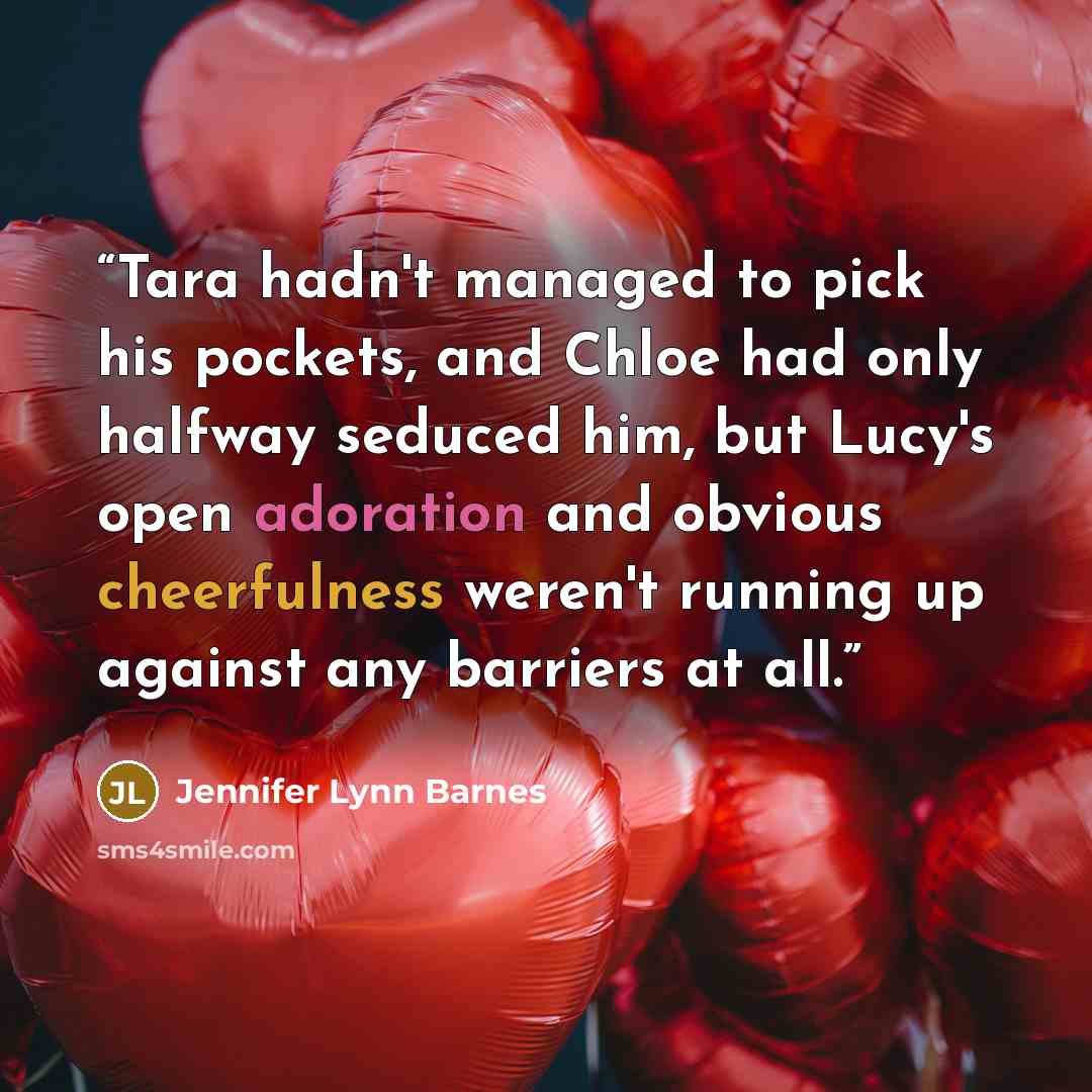 “Tara hadn't managed to pick his pockets, and Chloe had only halfway seduced him, but Lucy's open adoration and obvious cheerfulness weren't running up against any barriers at all.” quote by Jennifer Lynn Barnes