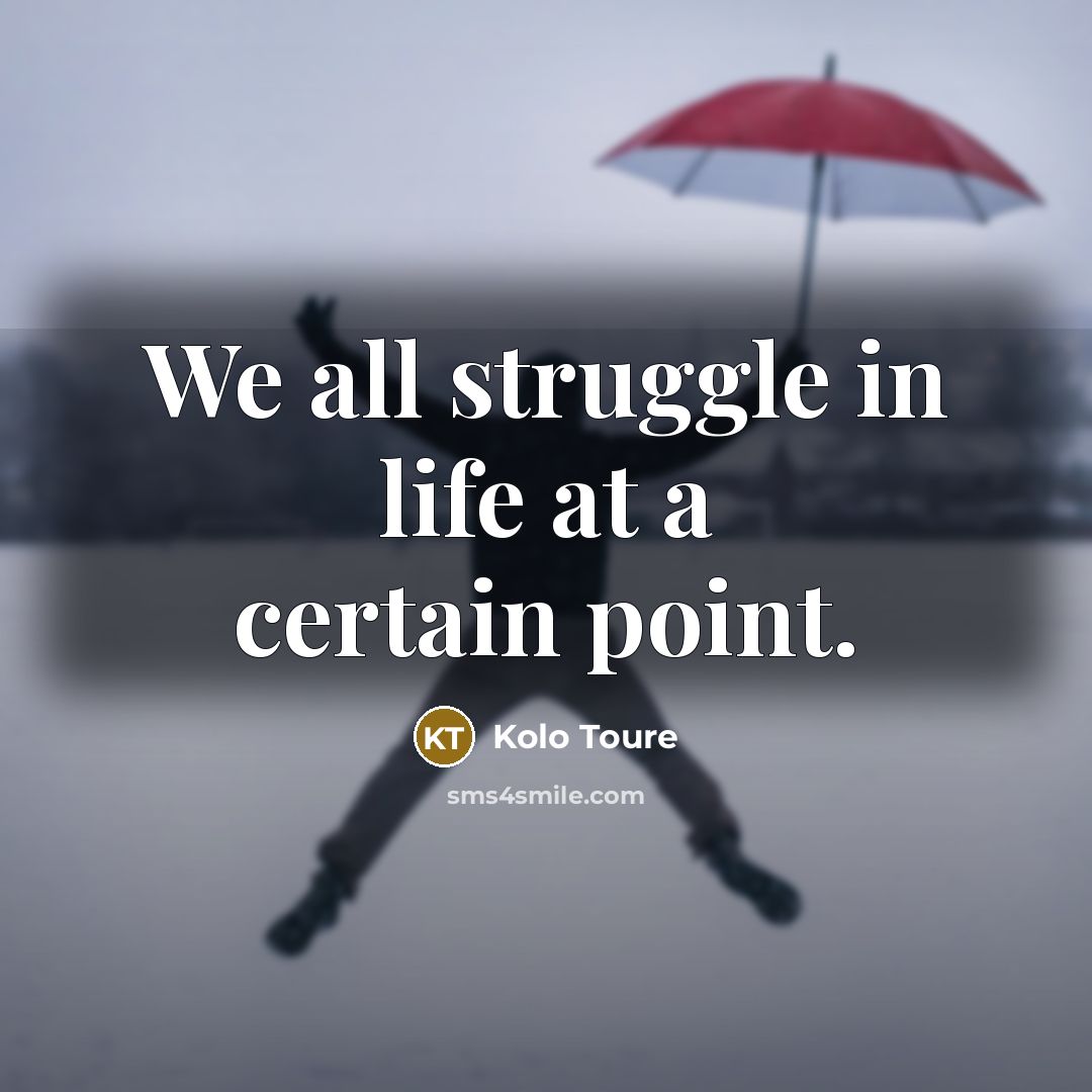 “We all struggle in life at a certain point.” quote by Kolo Toure