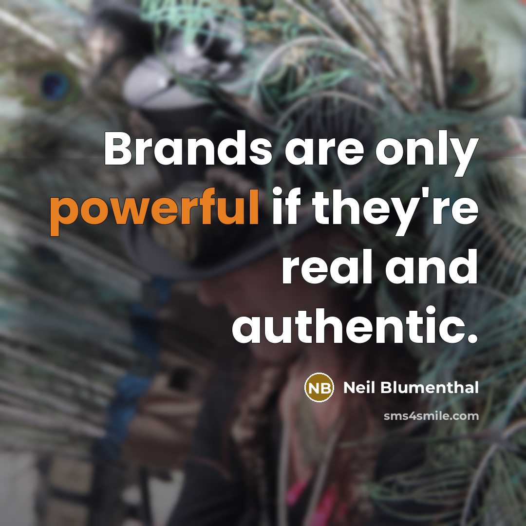“Brands are only powerful if they're real and authentic.” quote by Neil Blumenthal