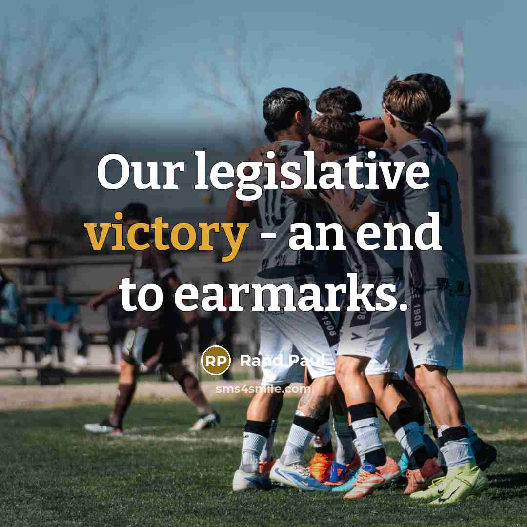 “Our legislative victory - an end to earmarks.” quote by Rand Paul