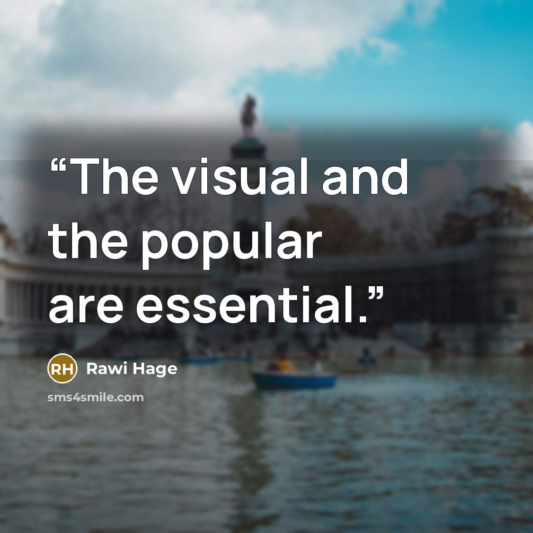 “The visual and the popular are essential.” quote by Rawi Hage