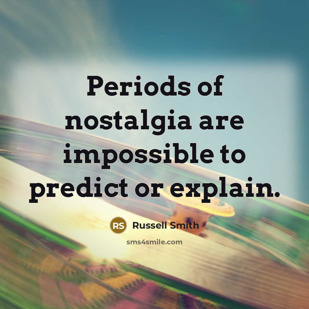 “Periods of nostalgia are impossible to predict or explain.” quote by Russell Smith