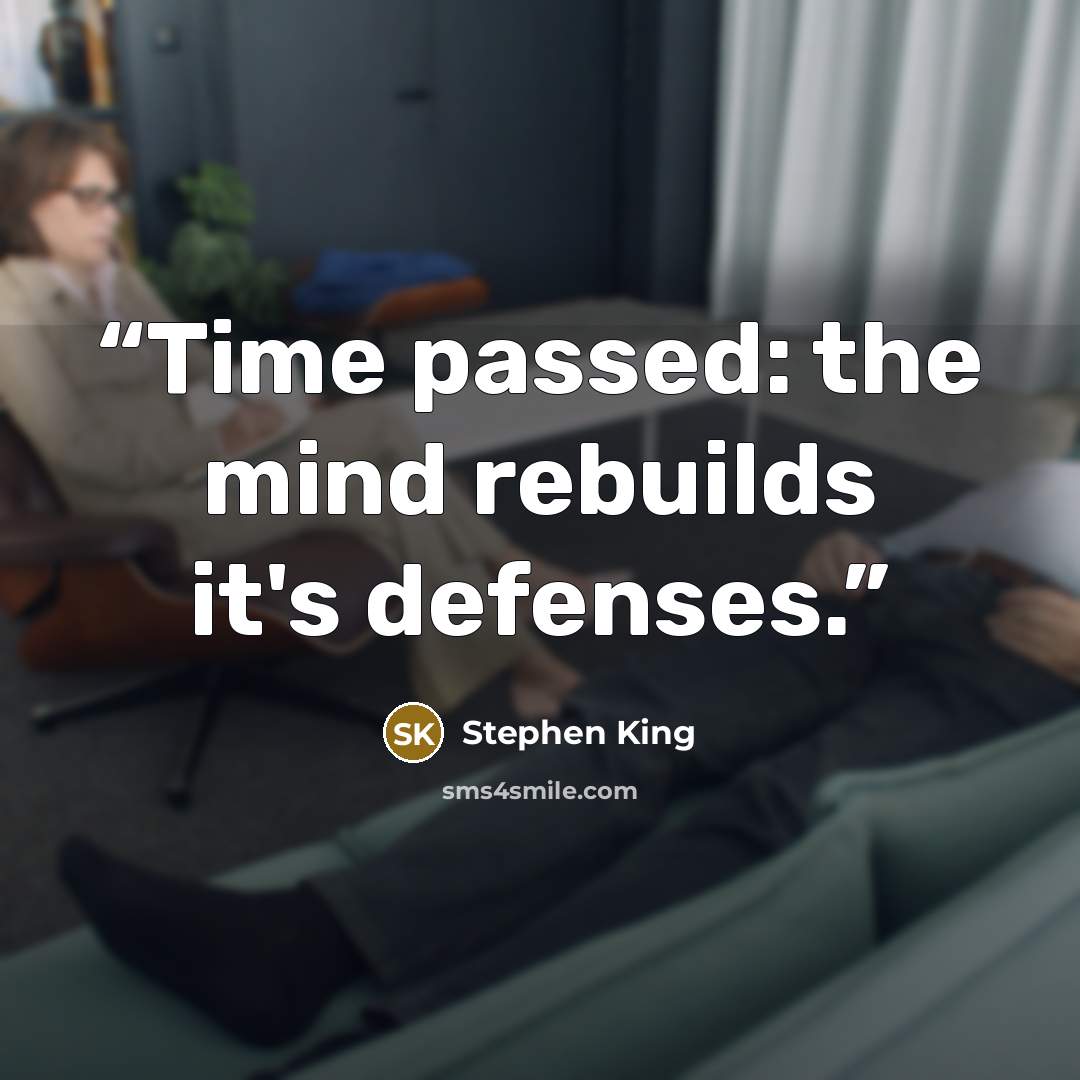 “Time passed: the mind rebuilds it's defenses.” quote by Stephen King