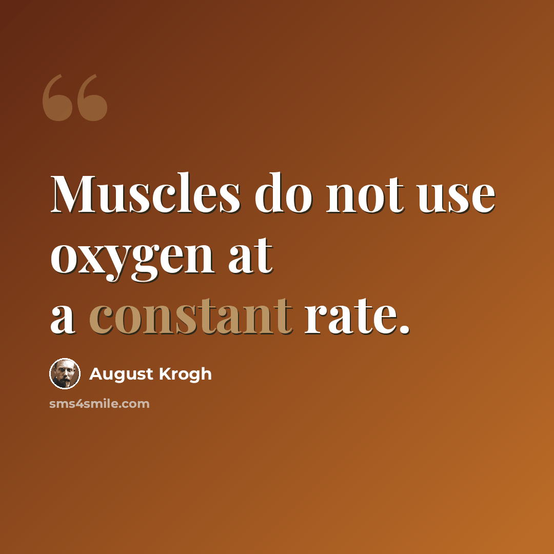 “Muscles do not use oxygen at a constant rate.” quote by August Krogh