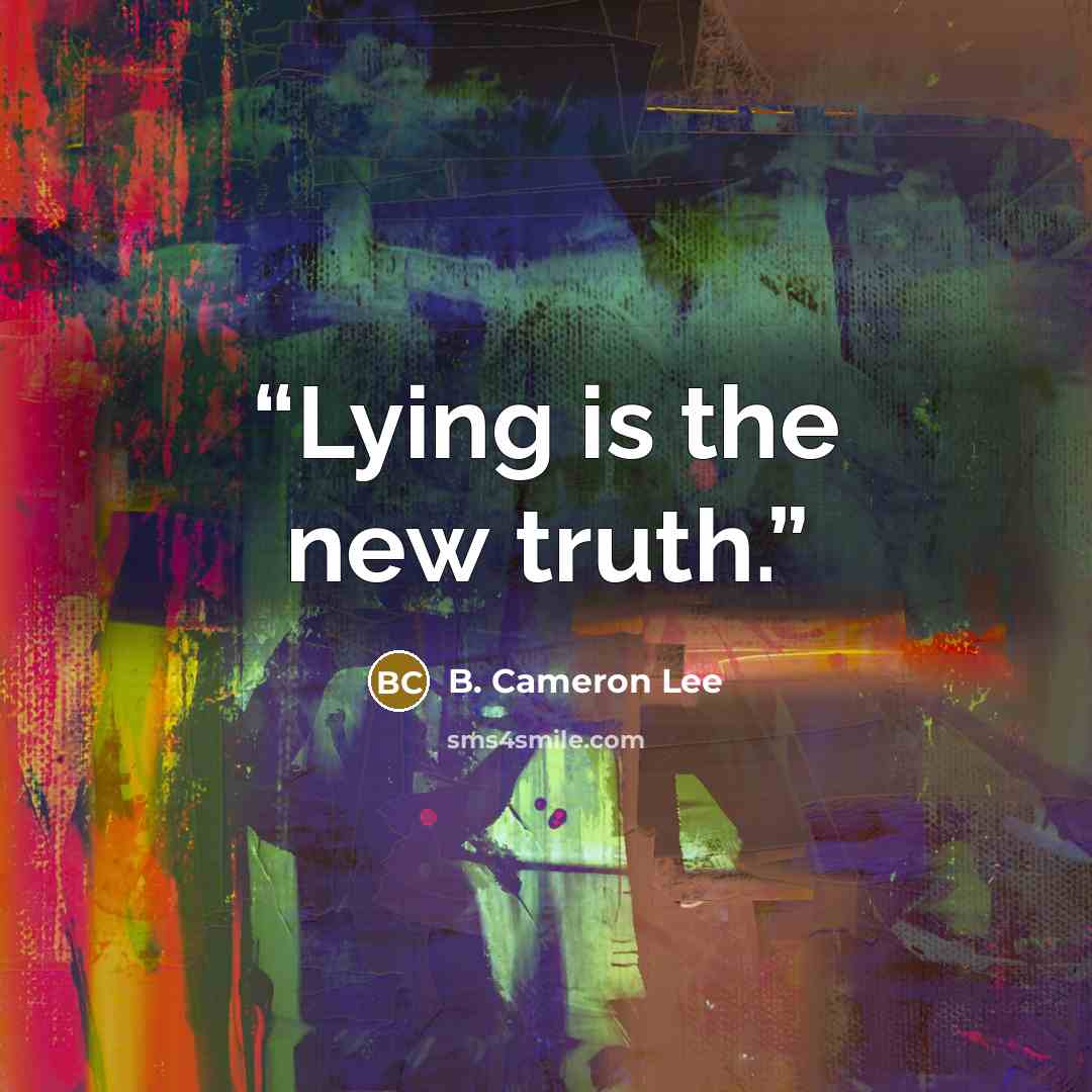 “Lying is the new truth.” quote by B. Cameron Lee