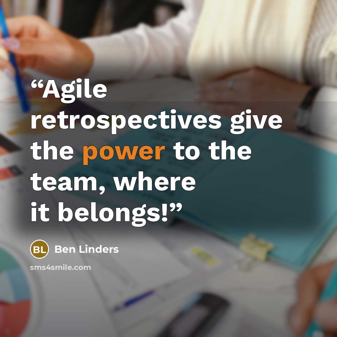 “Agile retrospectives give the power to the team, where it belongs!” quote by Ben Linders