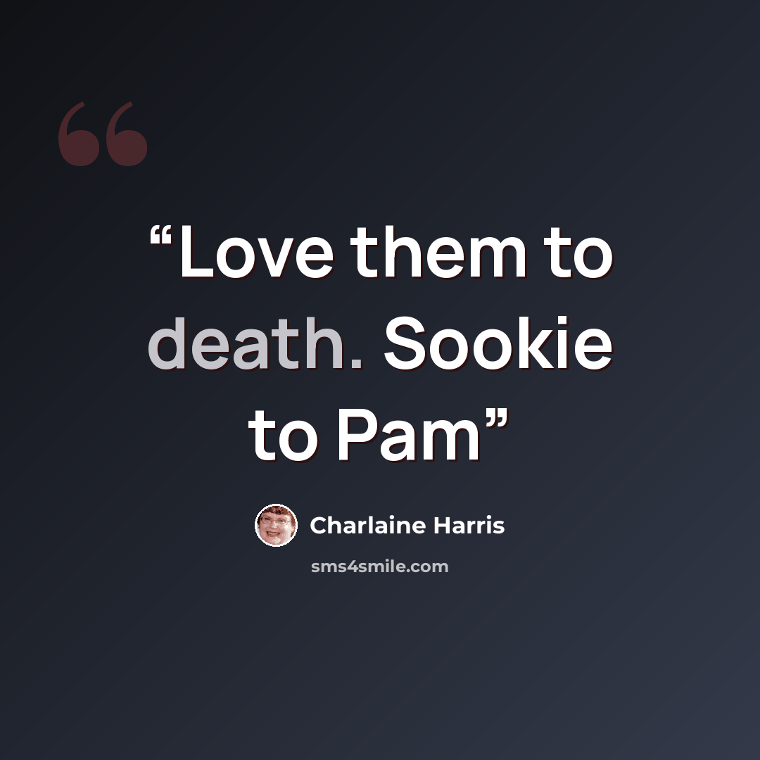 “Love them to death. Sookie to Pam” quote by Charlaine Harris