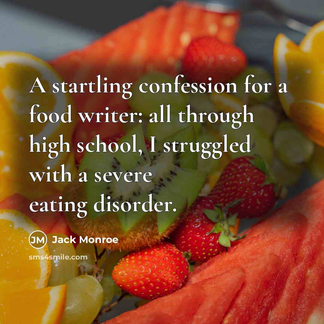 “A startling confession for a food writer: all through high school, I struggled with a severe eating disorder.” quote by Jack Monroe