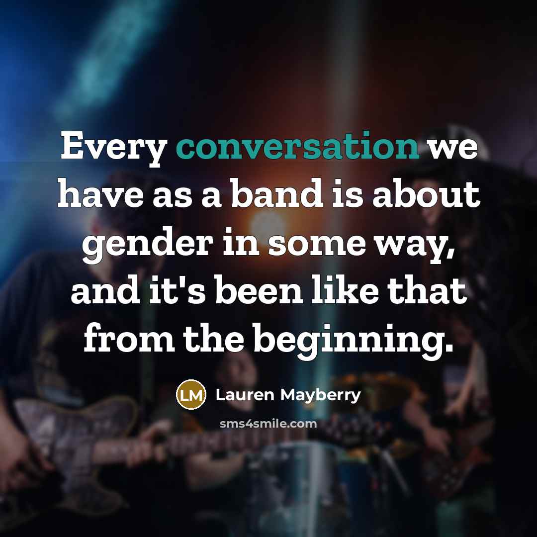 “Every conversation we have as a band is about gender in some way, and it's been like that from the beginning.” quote by Lauren Mayberry