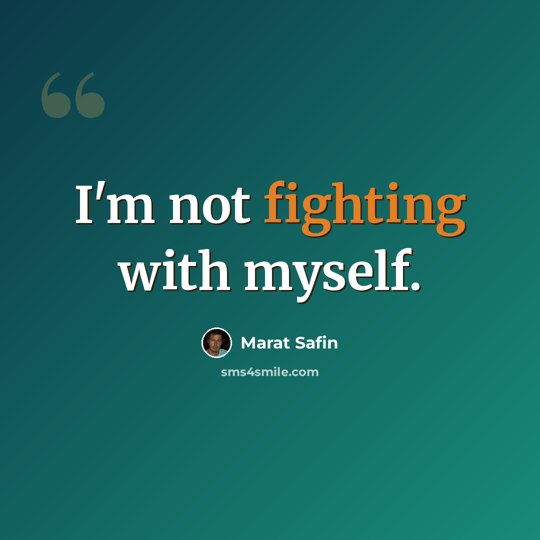 “I'm not fighting with myself.” quote by Marat Safin