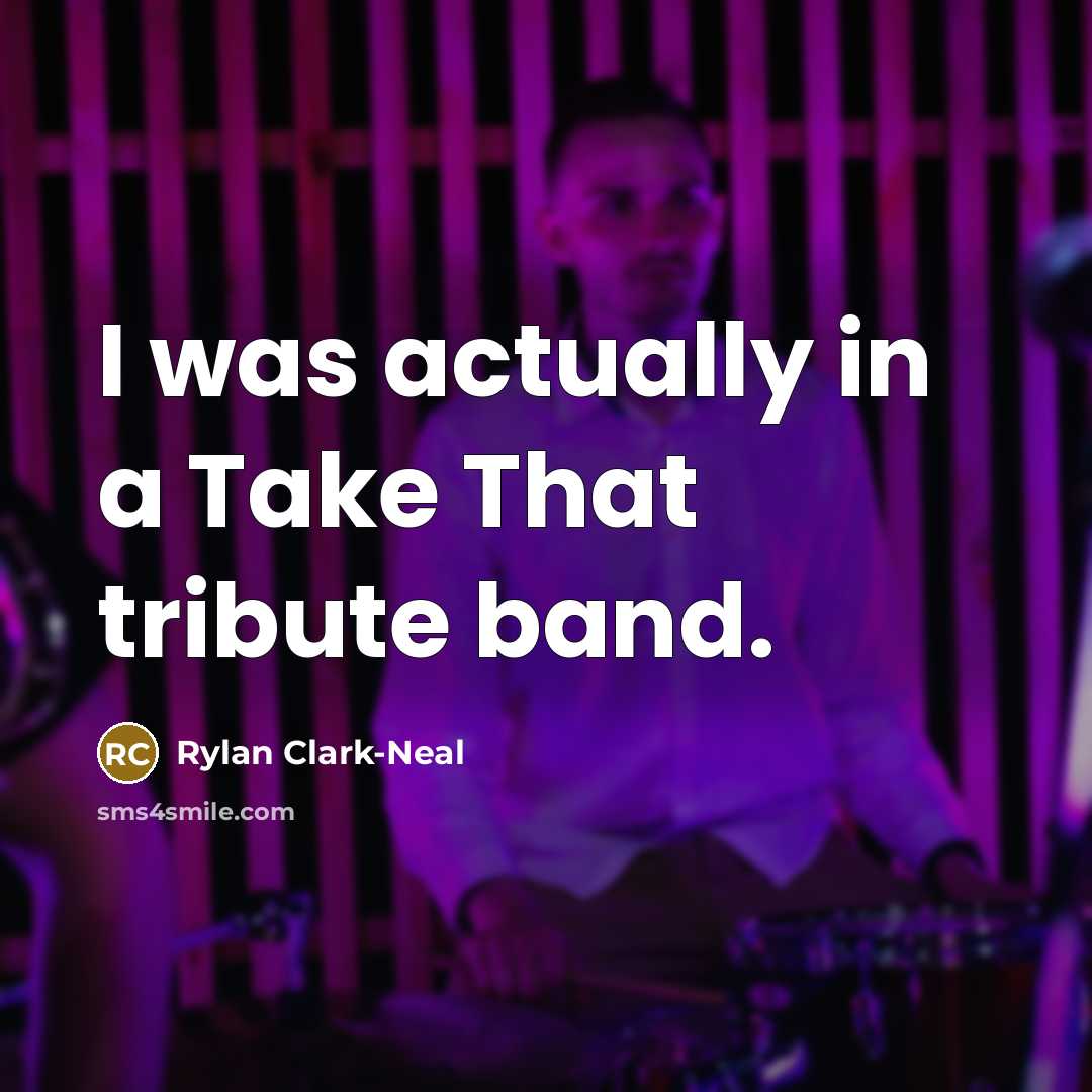 “I was actually in a Take That tribute band.” quote by Rylan Clark-Neal