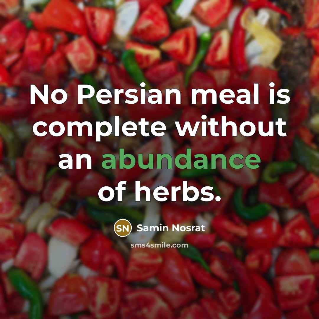 “No Persian meal is complete without an abundance of herbs.” quote by Samin Nosrat