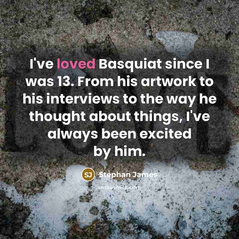 “I've loved Basquiat since I was 13. From his artwork to his interviews to the way he thought about things, I've always been excited by him.” quote by Stephan James