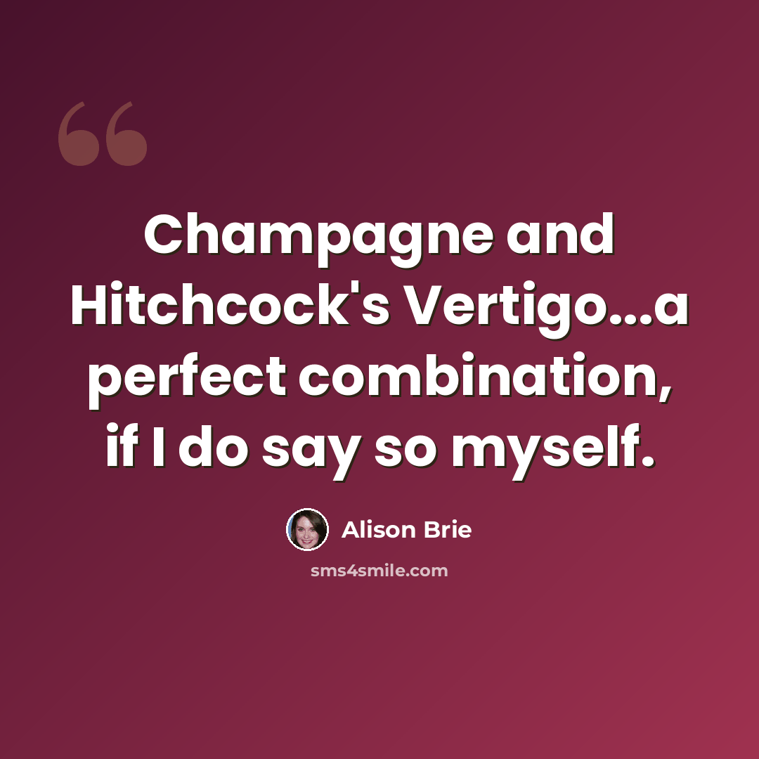 “Champagne and Hitchcock's Vertigo...a perfect combination, if I do say so myself.” quote by Alison Brie