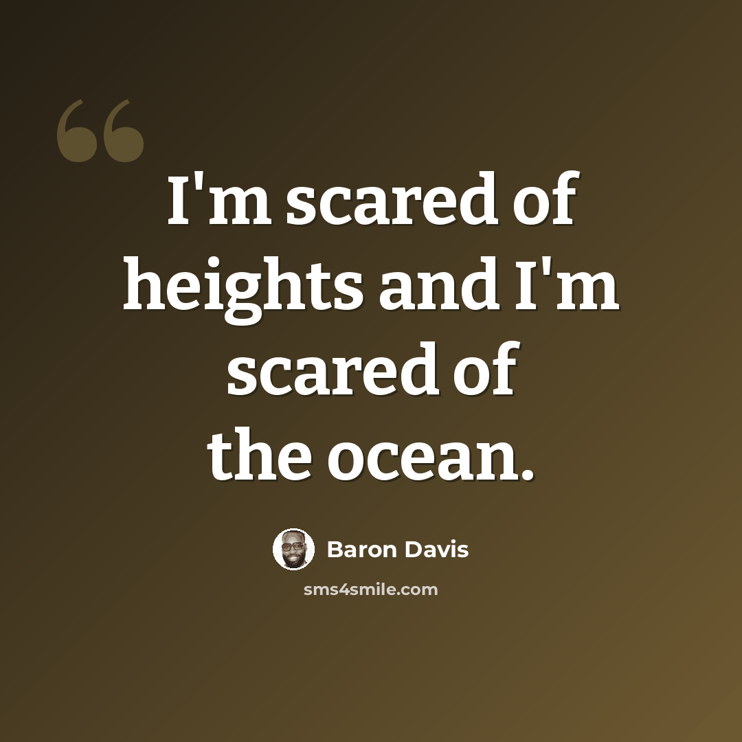 “I'm scared of heights and I'm scared of the ocean.” quote by Baron Davis