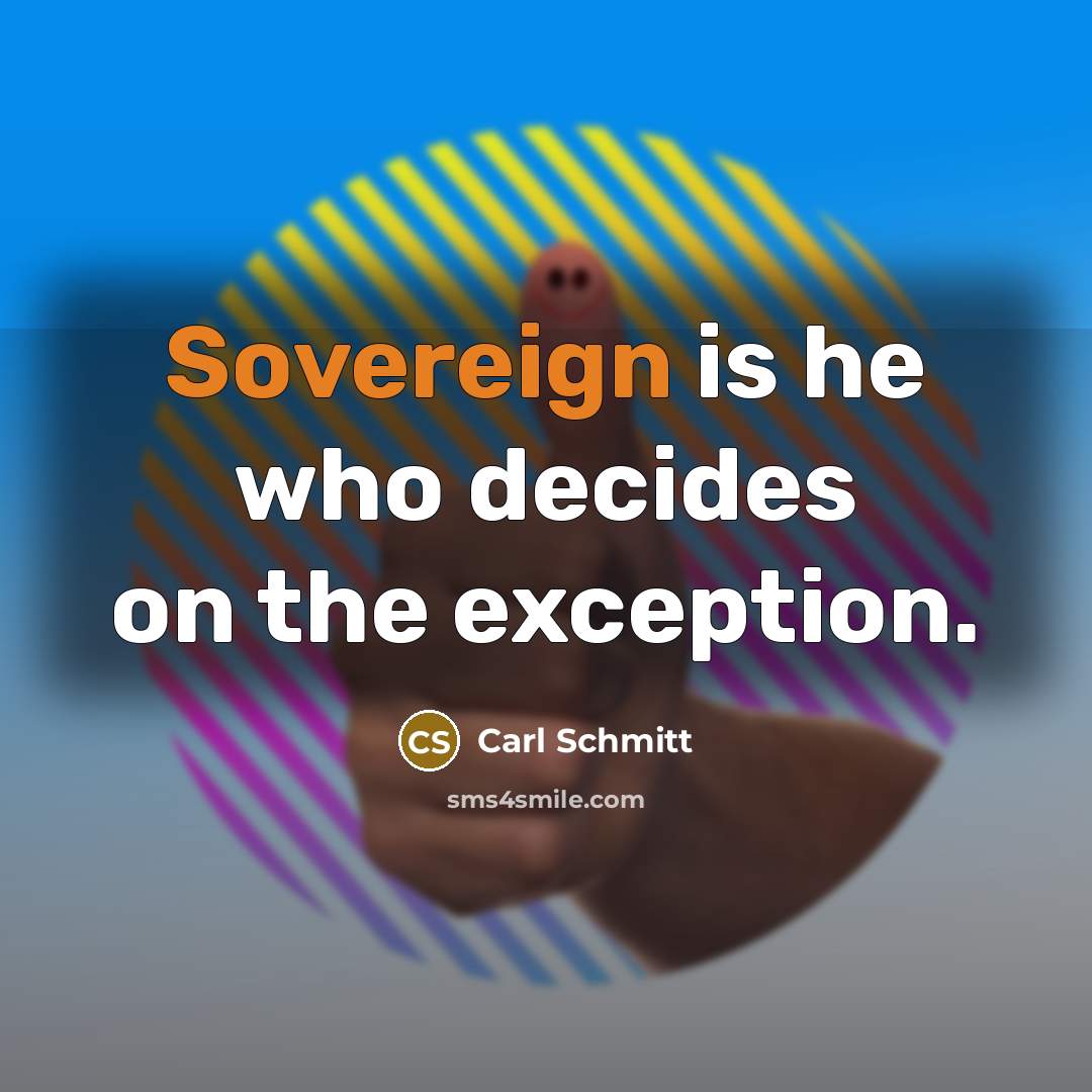 “Sovereign is he who decides on the exception.” quote by Carl Schmitt