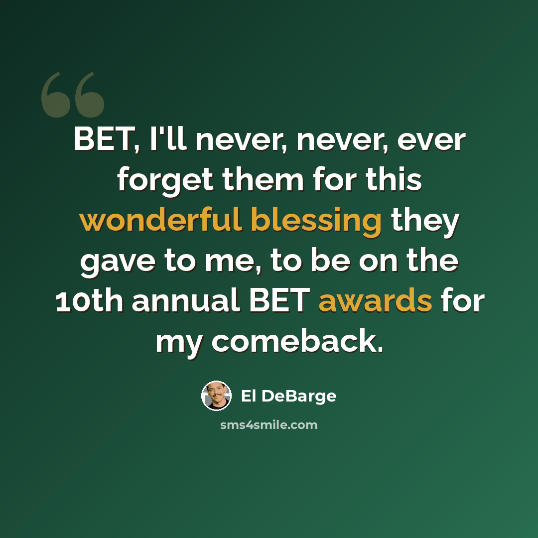 “BET, I'll never, never, ever forget them for this wonderful blessing they gave to me, to be on the 10th annual BET awards for my comeback.” quote by El DeBarge