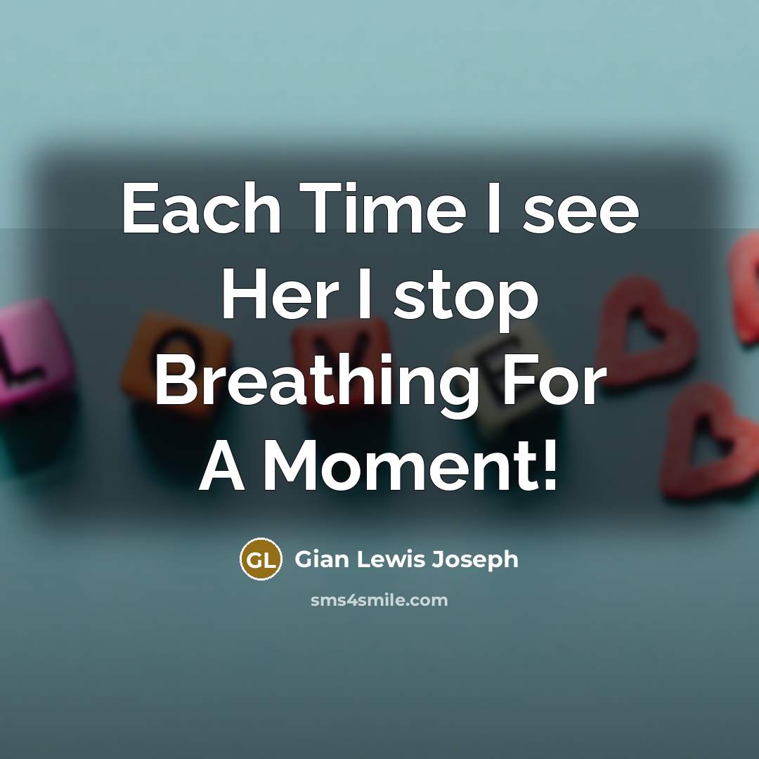 “Each Time I see Her I stop Breathing For A Moment!” quote by Gian Lewis Joseph