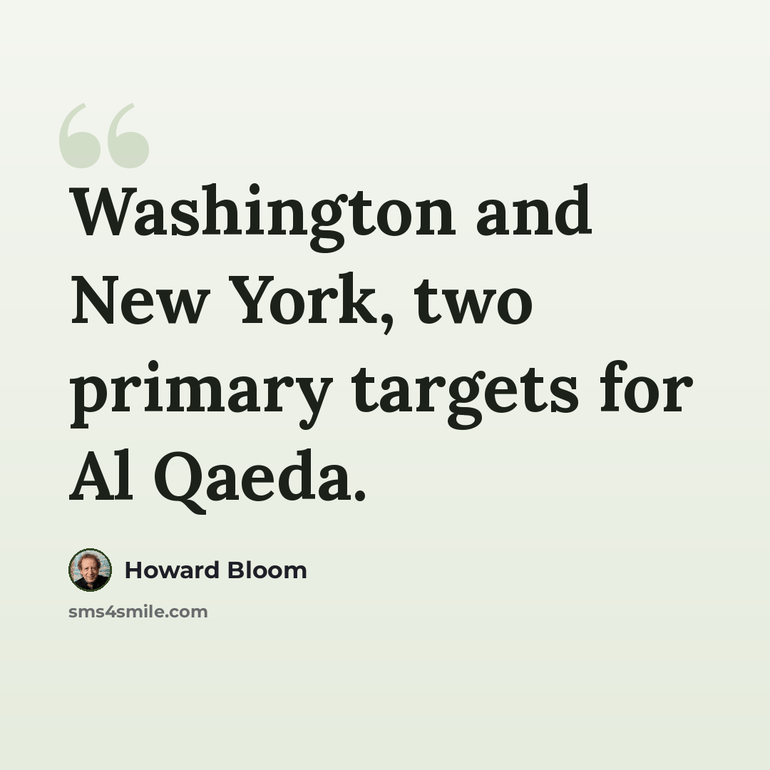 “Washington and New York, two primary targets for Al Qaeda.” quote by Howard Bloom