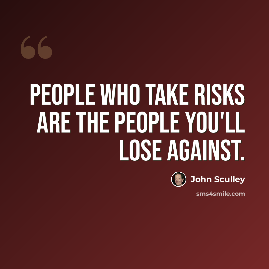 “People who take risks are the people you'll lose against.” quote by John Sculley