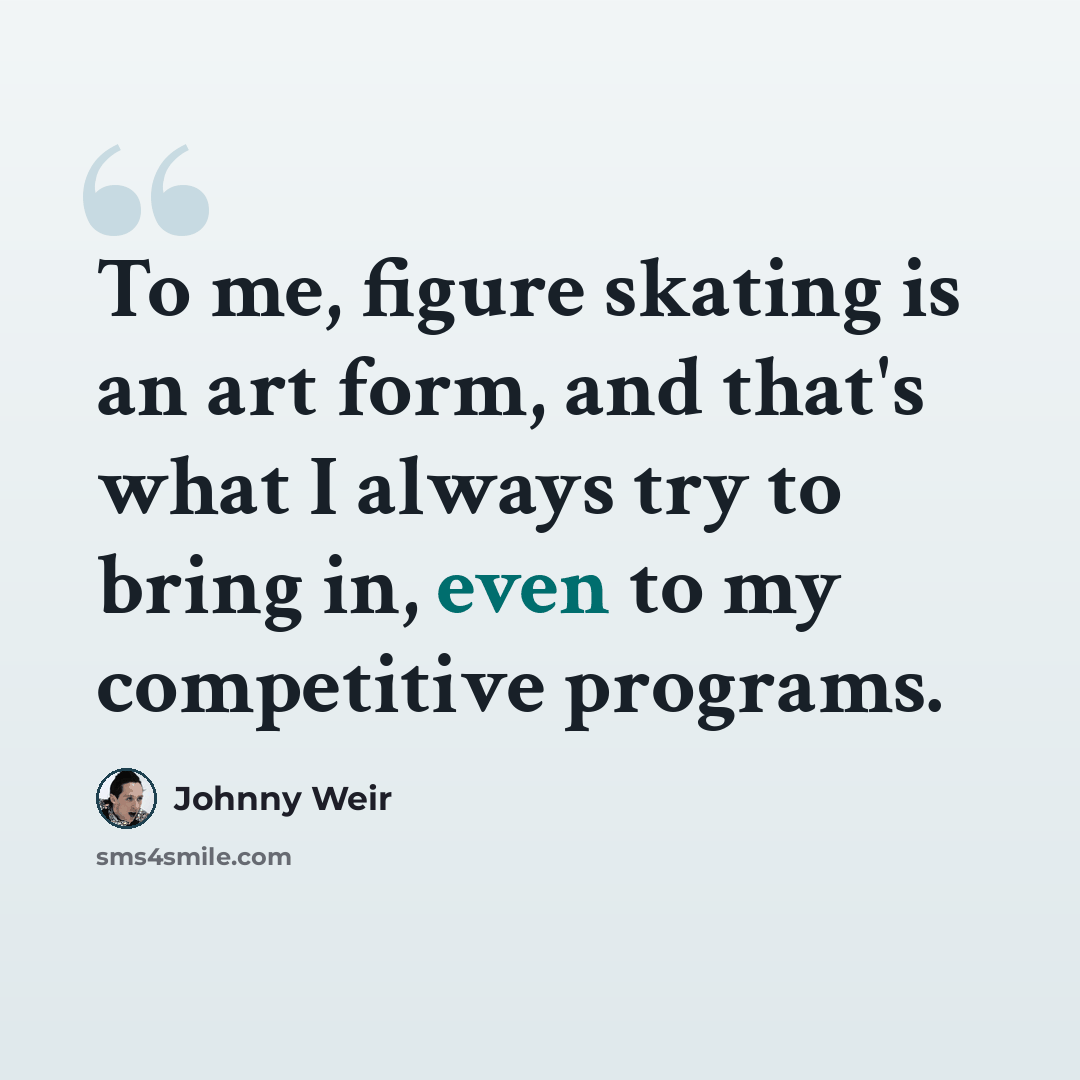 “To me, figure skating is an art form, and that's what I always try to bring in, even to my competitive programs.” quote by Johnny Weir