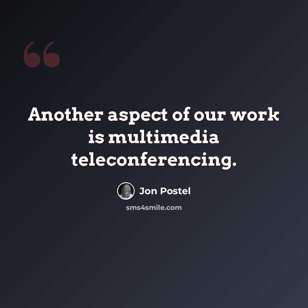 “Another aspect of our work is multimedia teleconferencing.” quote by Jon Postel