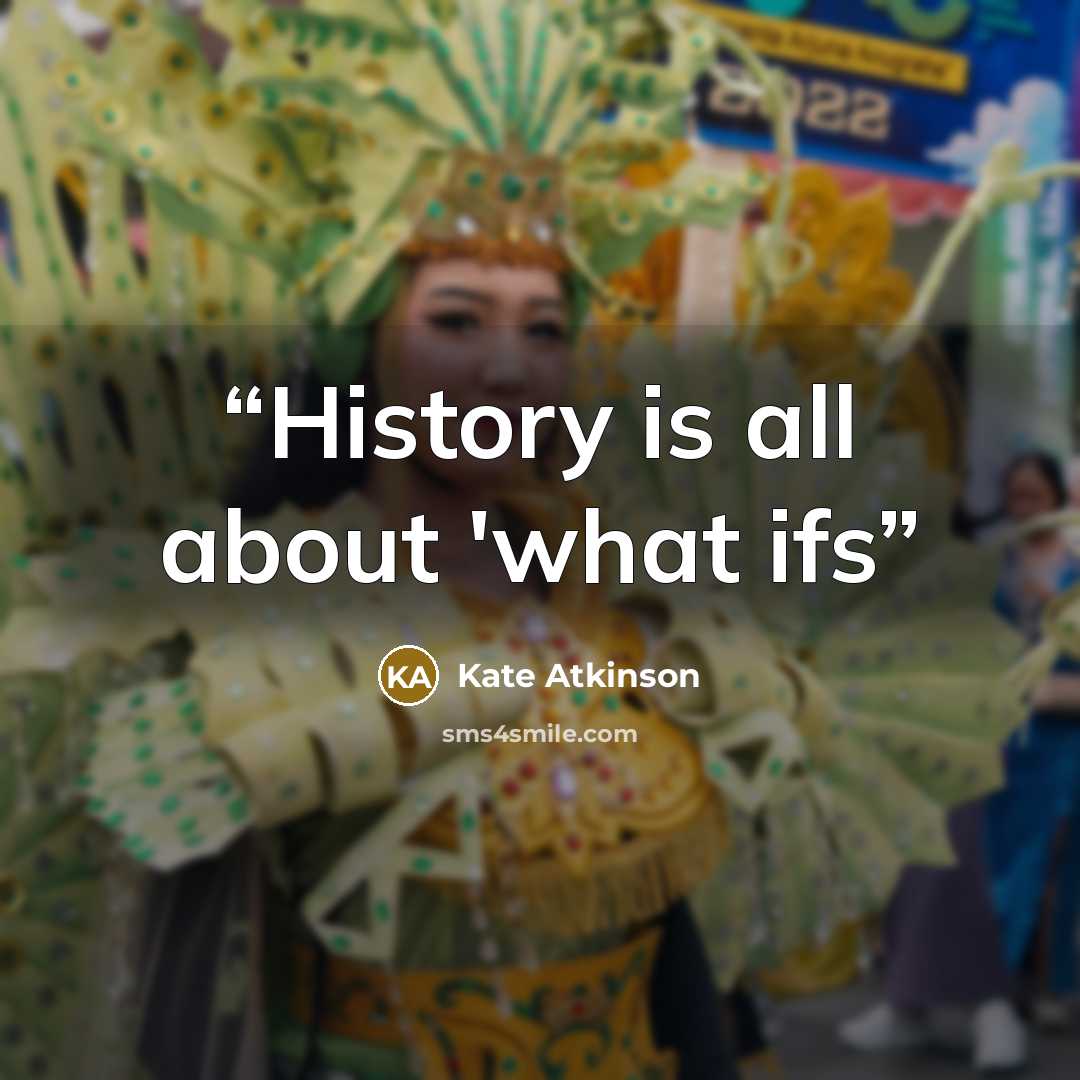 “History is all about 'what ifs” quote by Kate Atkinson
