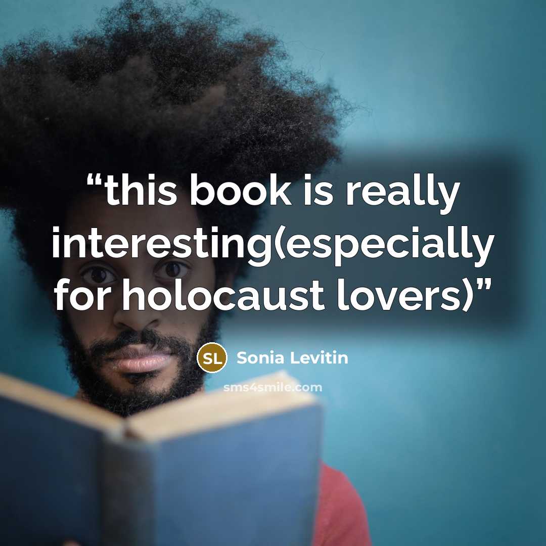 “this book is really interesting(especially for holocaust lovers)” quote by Sonia Levitin