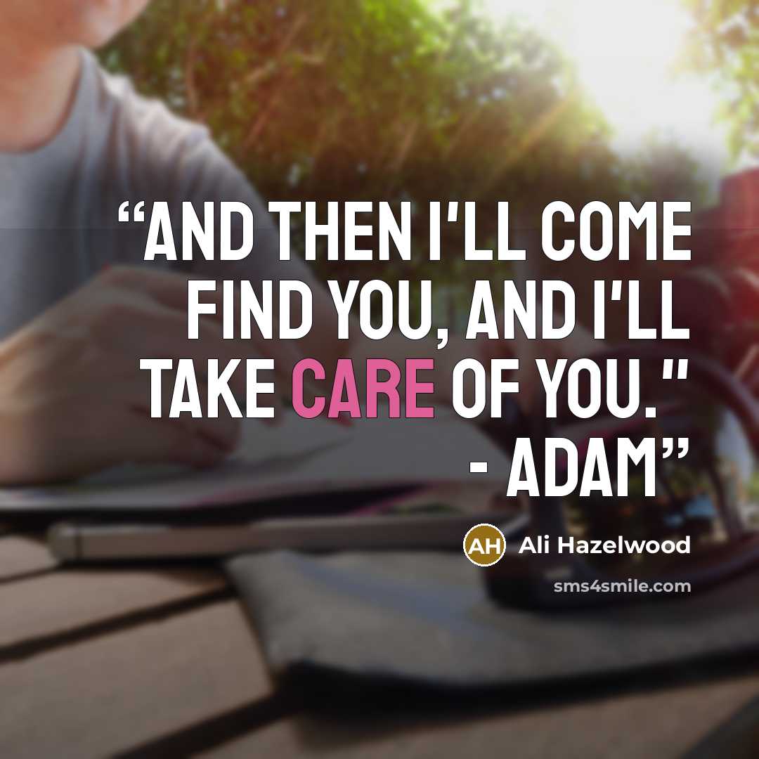 “And then I'll come find you, and I'll take care of you." - Adam” quote by Ali Hazelwood