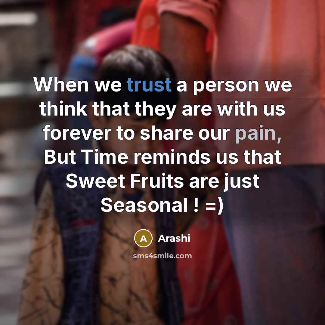 “When we trust a person we think that they are with us forever to share our pain, But Time reminds us that Sweet Fruits are just Seasonal ! =)” quote by Arashi