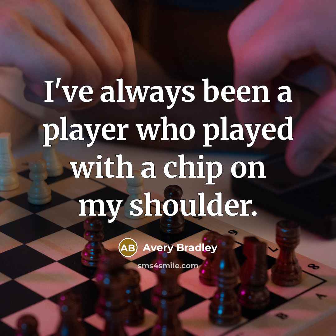 “I've always been a player who played with a chip on my shoulder.” quote by Avery Bradley