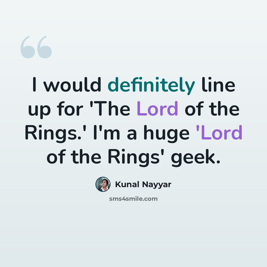 “I would definitely line up for 'The Lord of the Rings.' I'm a huge 'Lord of the Rings' geek.” quote by Kunal Nayyar