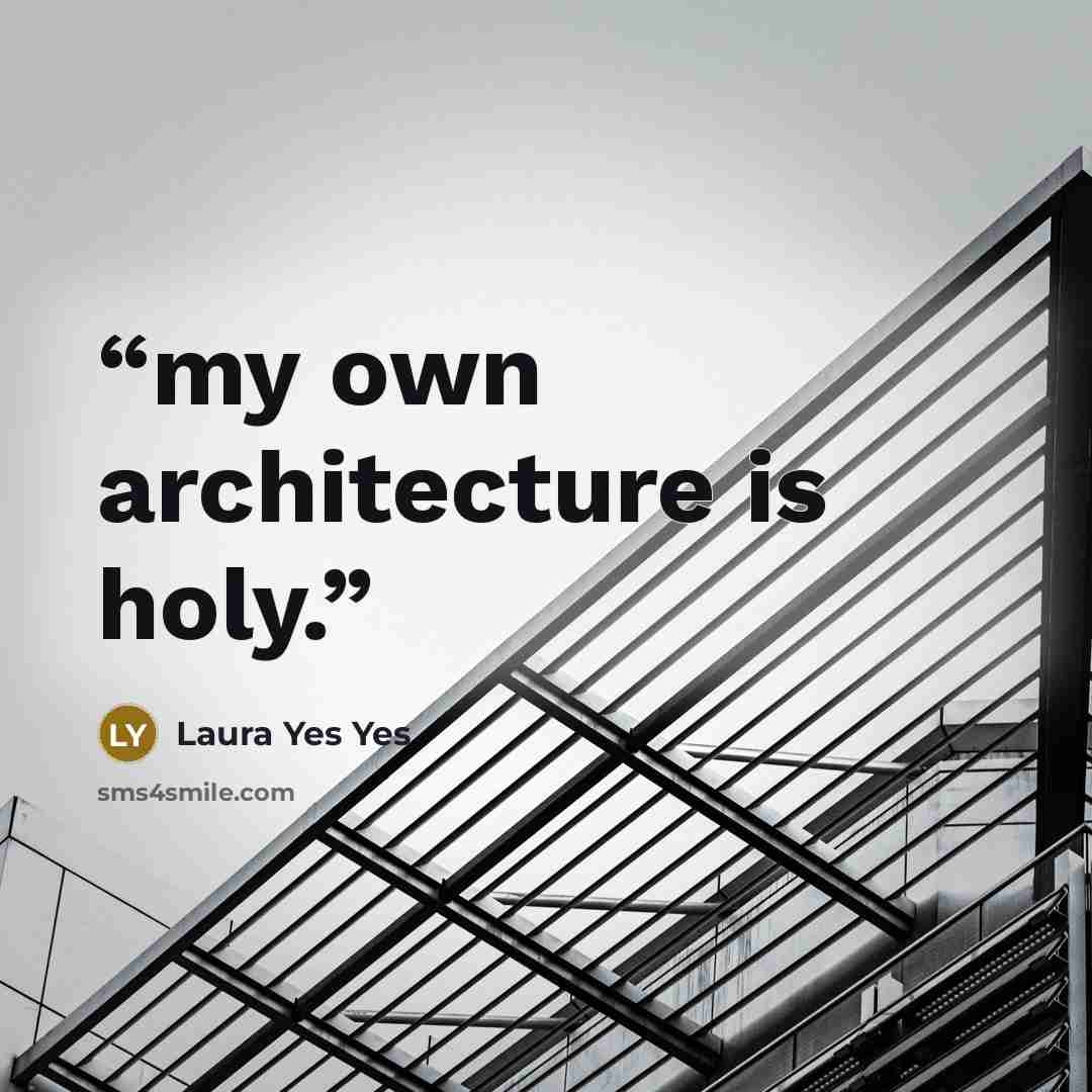 “my own architecture is holy.” quote by Laura Yes Yes