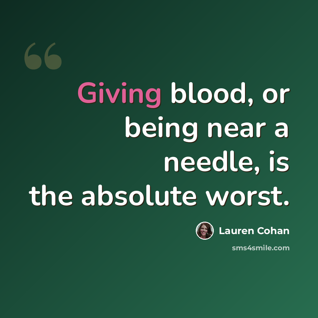 “Giving blood, or being near a needle, is the absolute worst.” quote by Lauren Cohan