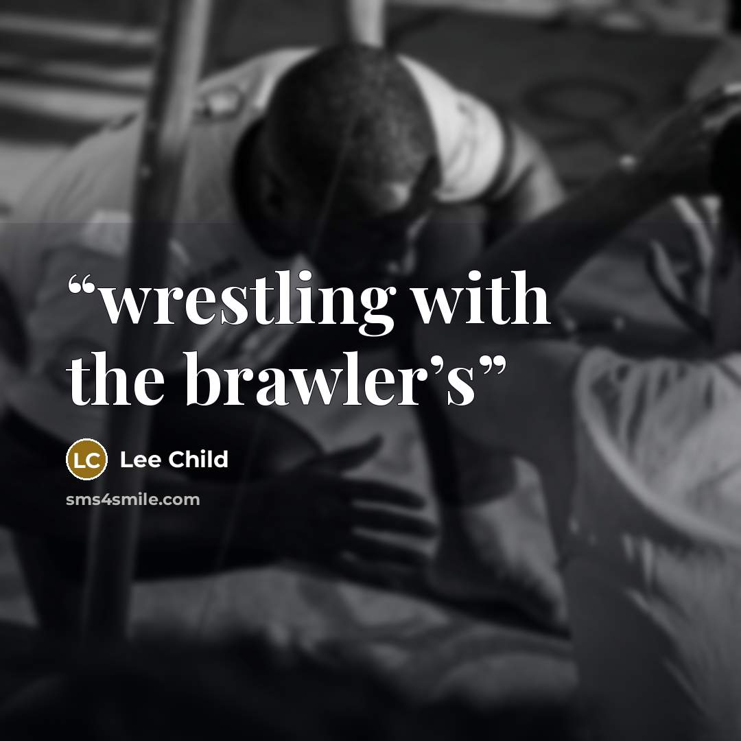 “wrestling with the brawler’s” quote by Lee Child