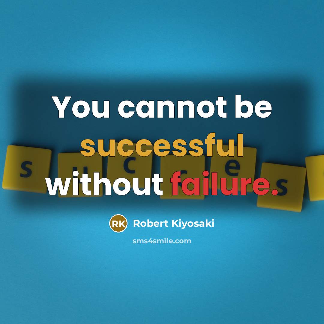 “You cannot be successful without failure.” quote by Robert Kiyosaki