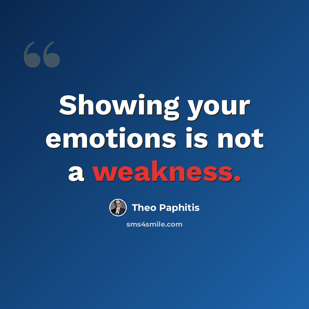 “Showing your emotions is not a weakness.” quote by Theo Paphitis