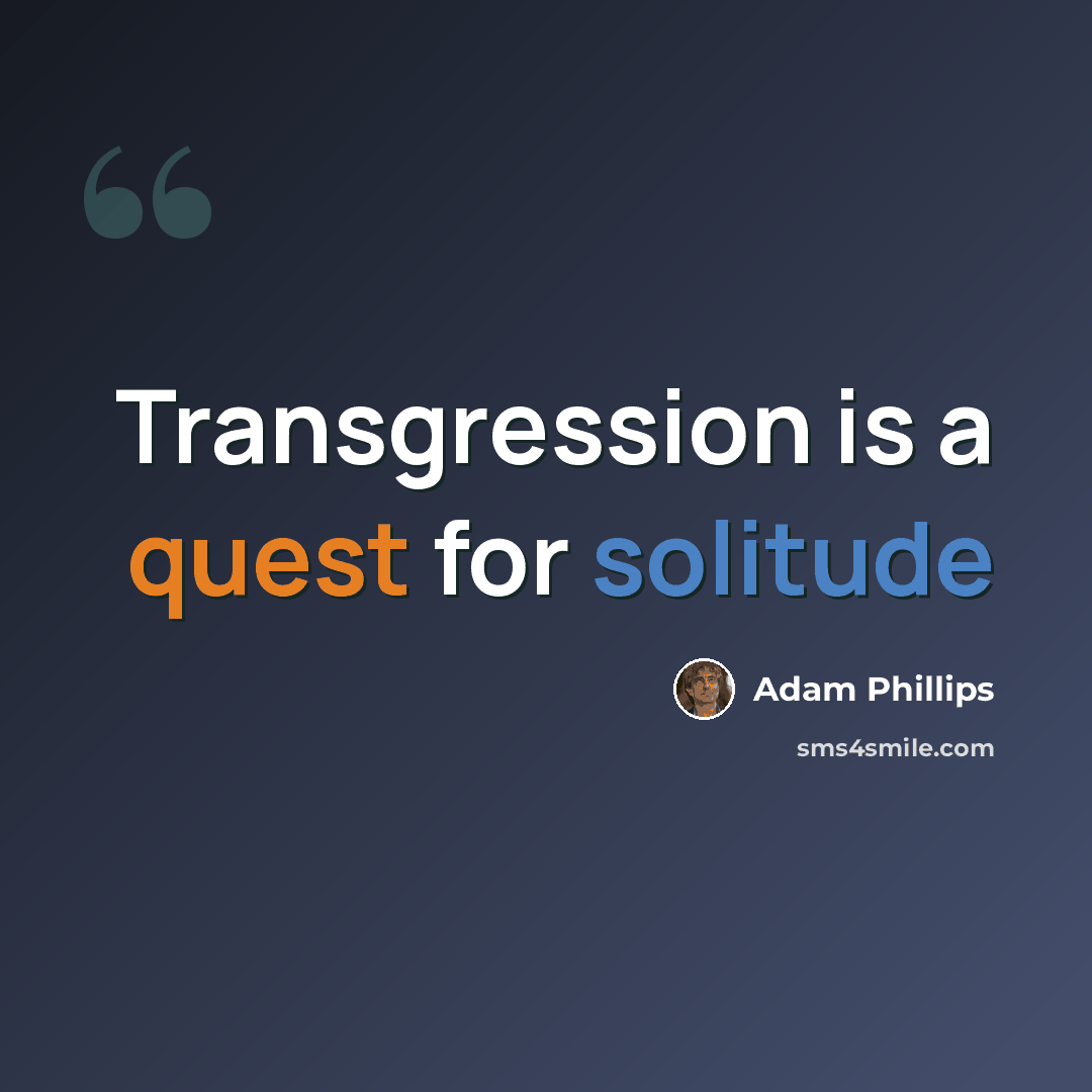 “Transgression is a quest for solitude” quote by Adam Phillips