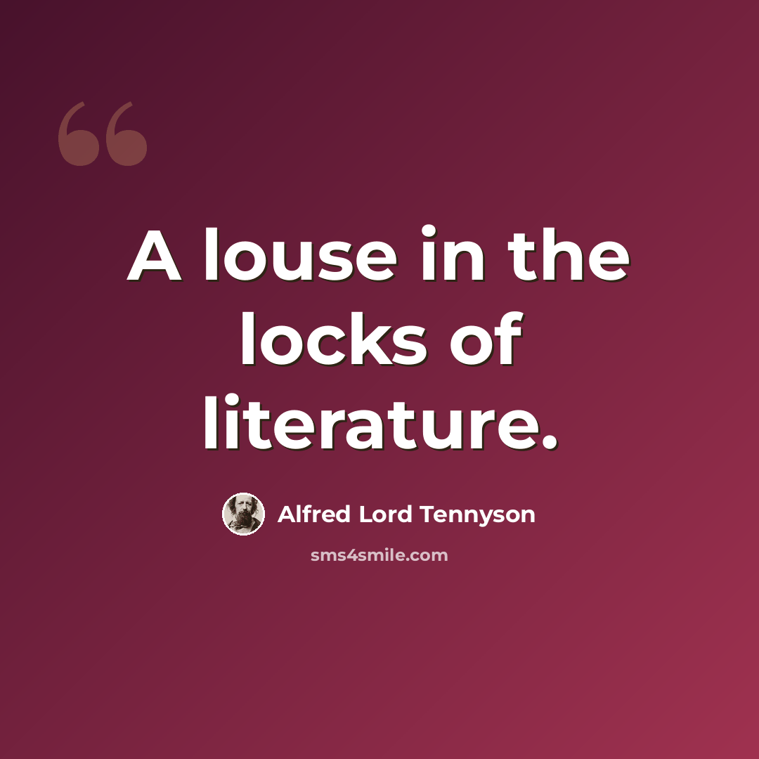 “A louse in the locks of literature.” quote by Alfred Lord Tennyson