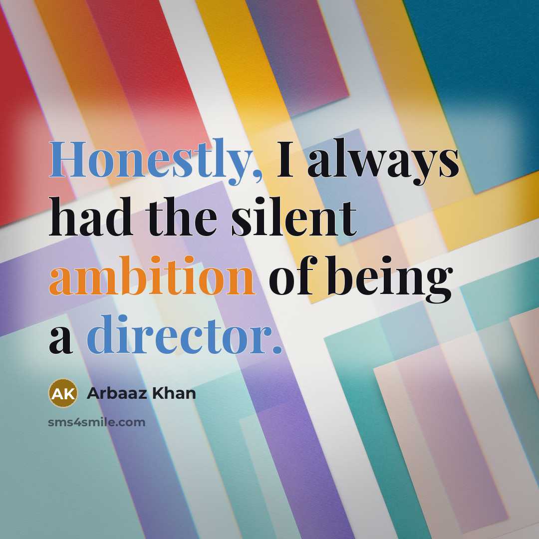 “Honestly, I always had the silent ambition of being a director.” quote by Arbaaz Khan