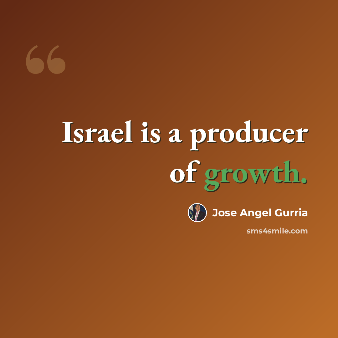 “Israel is a producer of growth.” quote by Jose Angel Gurria