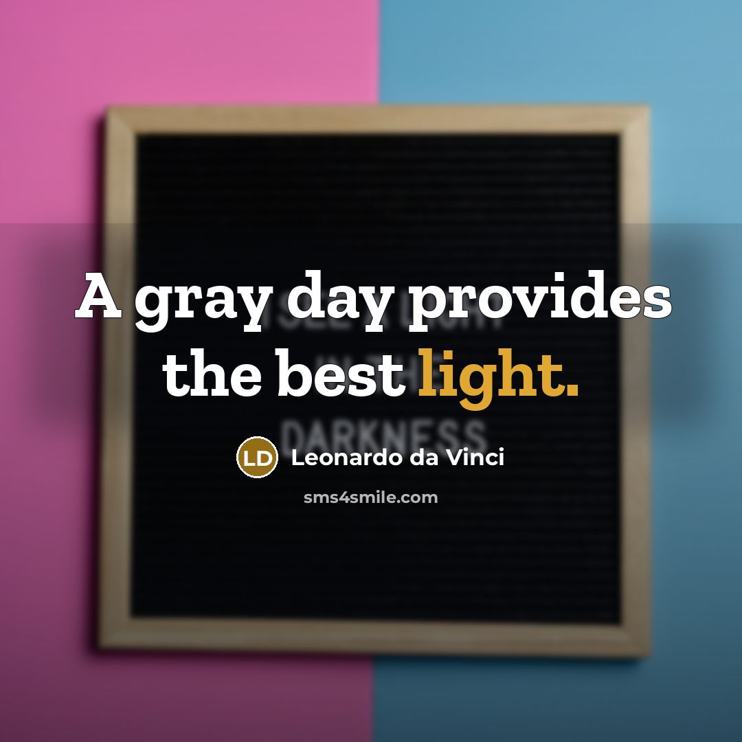 “A gray day provides the best light.” quote by Leonardo da Vinci