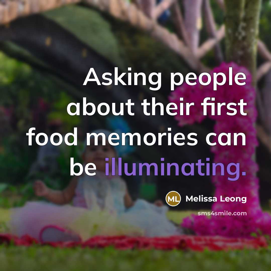 “Asking people about their first food memories can be illuminating.” quote by Melissa Leong